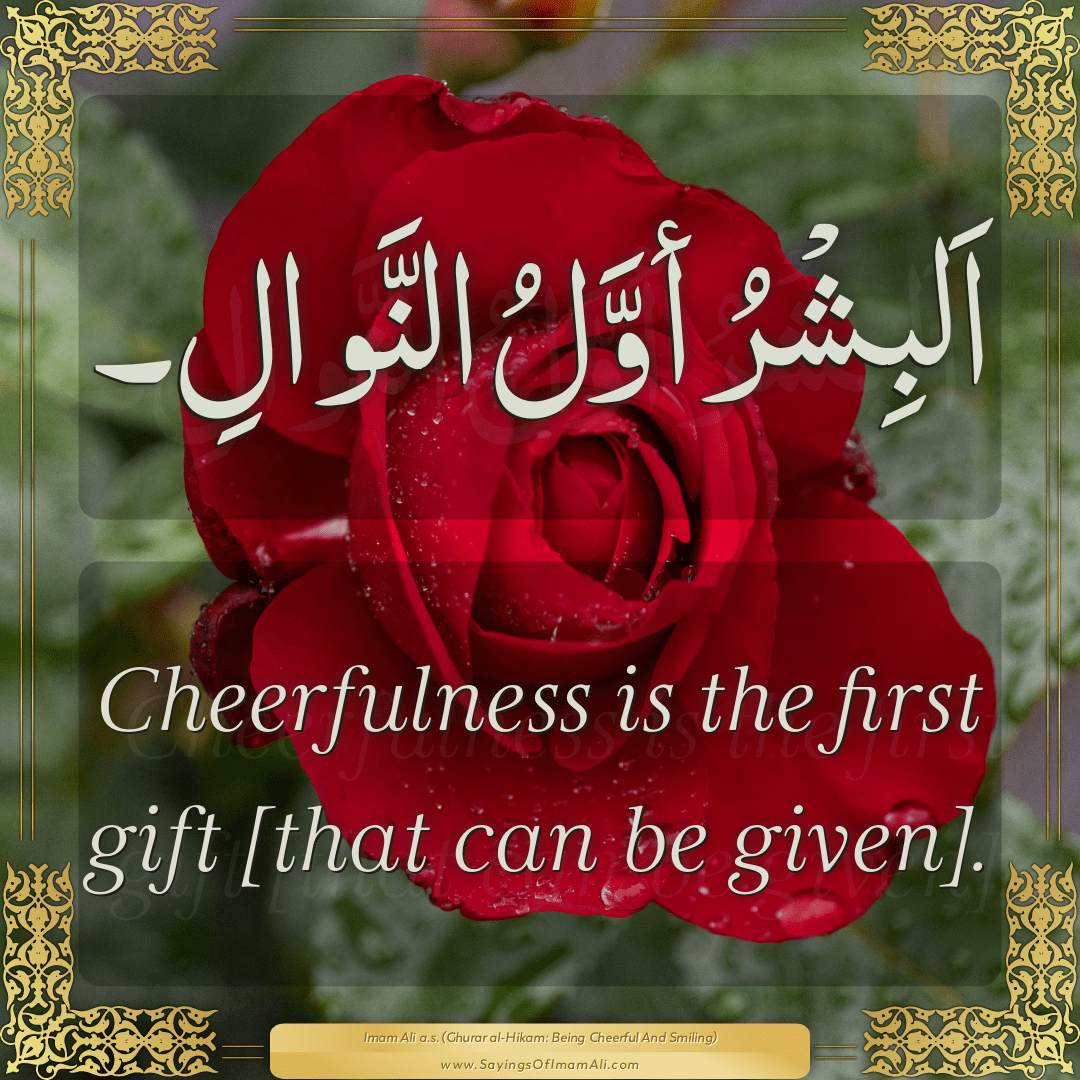 Cheerfulness is the first gift [that can be given].